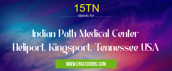 15TN means Indian Path Medical Center Heliport, Kingsport, Tennessee USA 15TN