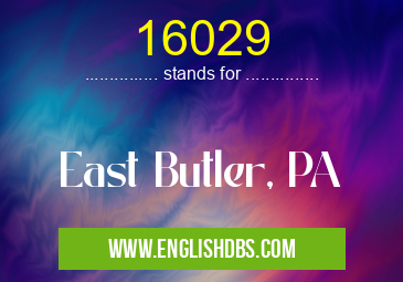 16029 means East Butler, PA 16029