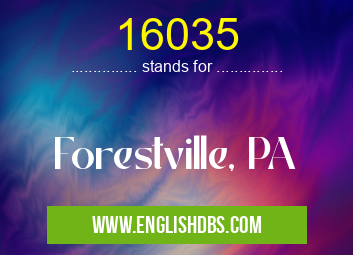 16035 means Forestville, PA 16035
