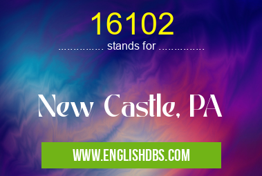 16102 means New Castle, PA 16102