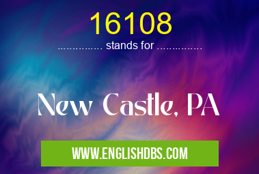 16108 means New Castle, PA 16108