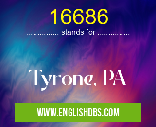 16686 means Tyrone, PA 16686