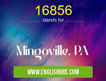16856 means Mingoville, PA 16856