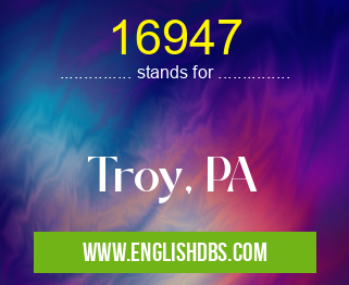 16947 means Troy, PA 16947