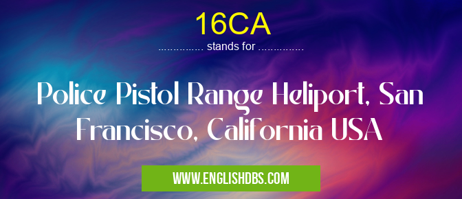 16CA means Police Pistol Range Heliport, San Francisco, California USA 16CA