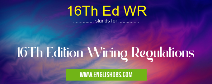 16Th Ed WR means 16Th Edition Wiring Regulations 16Th Ed WR