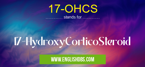17-OHCS means 17-HydroxyCorticoSteroid 17-OHCS