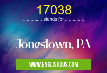 17038 means Jonestown, PA 17038