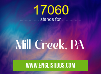 17060 means Mill Creek, PA 17060