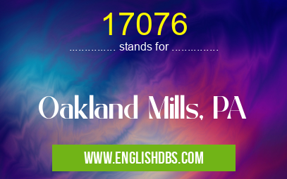 17076 means Oakland Mills, PA 17076