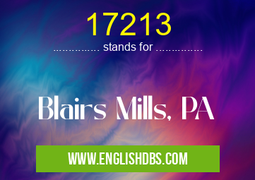 17213 means Blairs Mills, PA 17213