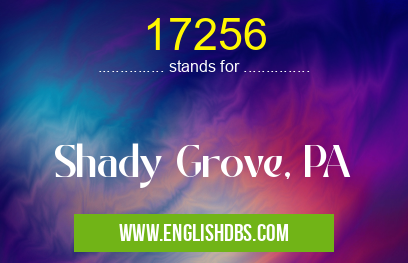17256 means Shady Grove, PA 17256