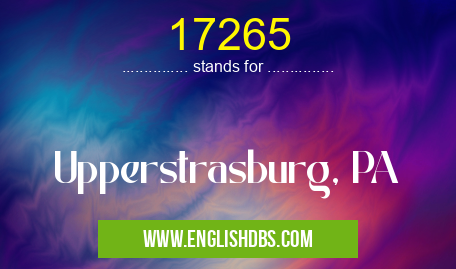 17265 means Upperstrasburg, PA 17265