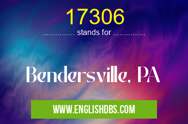 17306 means Bendersville, PA 17306