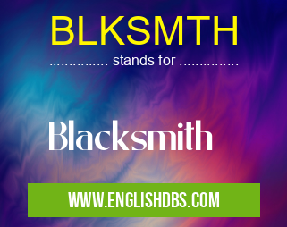 BLKSMTH means Blacksmith BLKSMTH