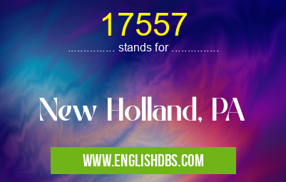 17557 means New Holland, PA 17557