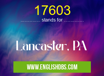 17603 means Lancaster, PA 17603