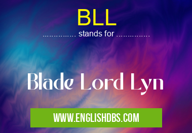 BLL means Blade Lord Lyn BLL
