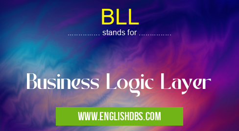 BLL means Business Logic Layer BLL