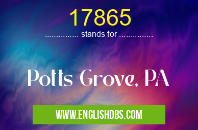 17865 means Potts Grove, PA 17865