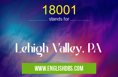 18001 means Lehigh Valley, PA 18001