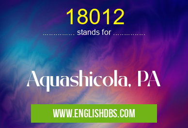 18012 means Aquashicola, PA 18012