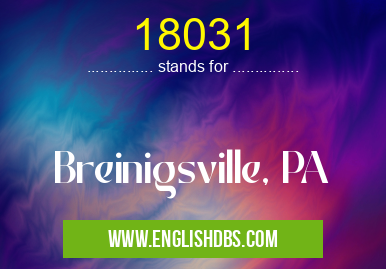 18031 means Breinigsville, PA 18031