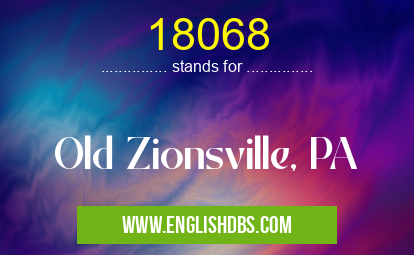 18068 means Old Zionsville, PA 18068