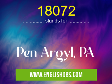 18072 means Pen Argyl, PA 18072