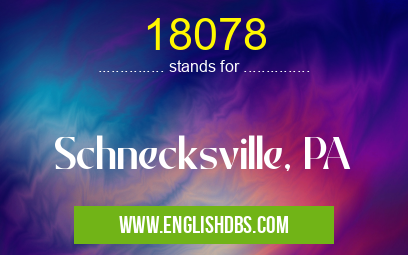 18078 means Schnecksville, PA 18078