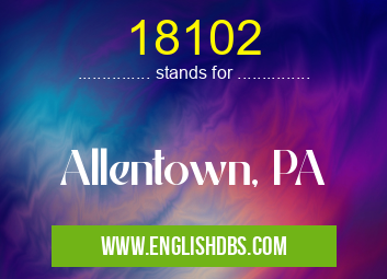 18102 means Allentown, PA 18102