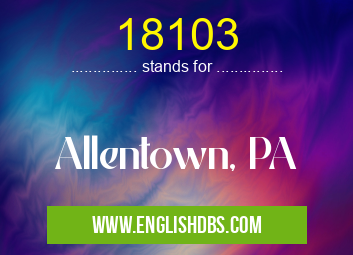 18103 means Allentown, PA 18103