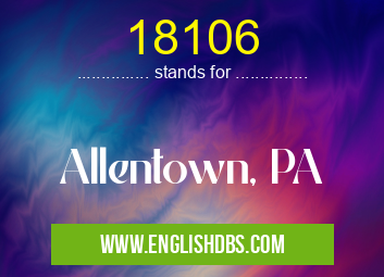 18106 means Allentown, PA 18106