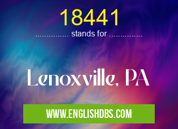 18441 means Lenoxville, PA 18441