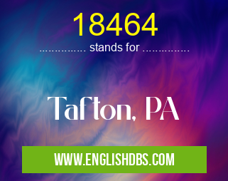 18464 means Tafton, PA 18464