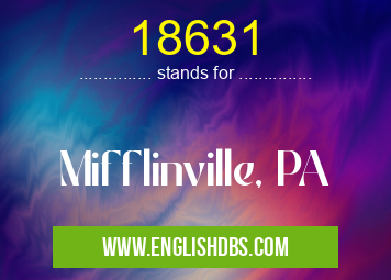 18631 means Mifflinville, PA 18631