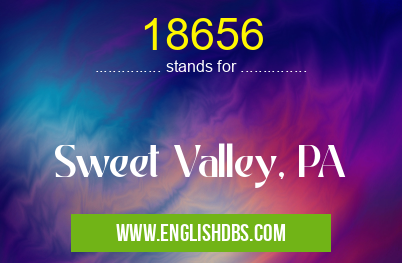 18656 means Sweet Valley, PA 18656