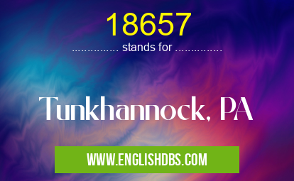 18657 means Tunkhannock, PA 18657