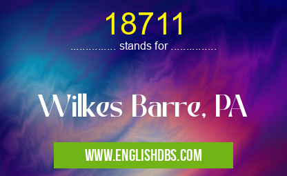 18711 means Wilkes Barre, PA 18711