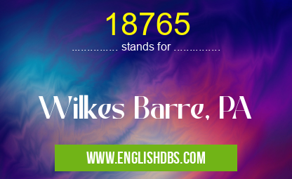 18765 means Wilkes Barre, PA 18765