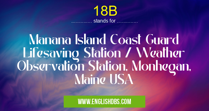 18B means Manana Island Coast Guard Lifesaving Station / Weather Observation Station, Monhegan, Maine USA 18B