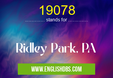 19078 means Ridley Park, PA 19078