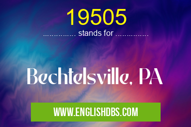 19505 means Bechtelsville, PA 19505