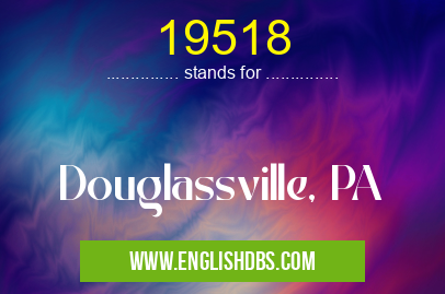 19518 means Douglassville, PA 19518