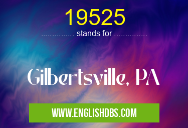 19525 means Gilbertsville, PA 19525