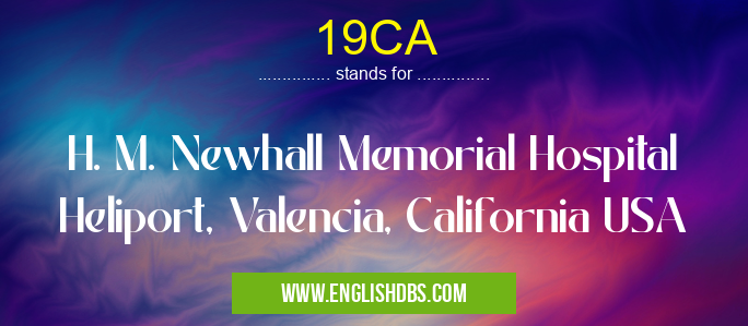 19CA means H. M. Newhall Memorial Hospital Heliport, Valencia, California USA 19CA