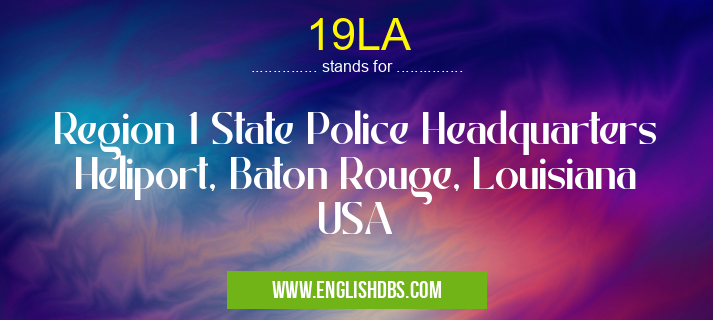 19LA means Region 1 State Police Headquarters Heliport, Baton Rouge, Louisiana USA 19LA