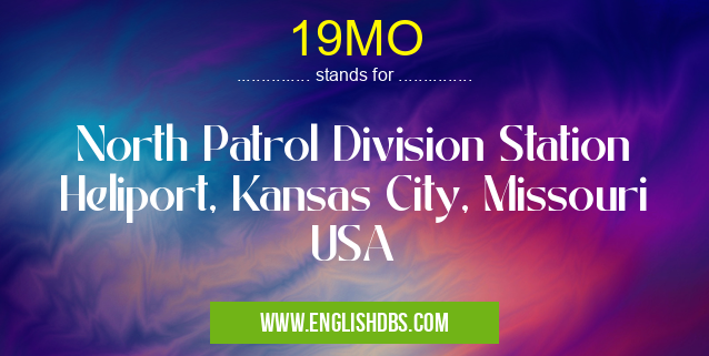 19MO means North Patrol Division Station Heliport, Kansas City, Missouri USA 19MO