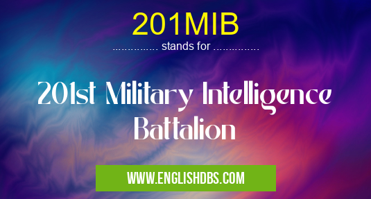 201MIB means 201st Military Intelligence Battalion 201MIB