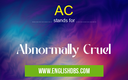 AC means Abnormally Cruel AC